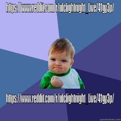 HTTPS://WWW.REDDIT.COM/R/UFCFIGHTNIGHT_LIVE/41GY3P/ HTTPS://WWW.REDDIT.COM/R/UFCFIGHTNIGHT_LIVE/41GY3P/ Success Kid