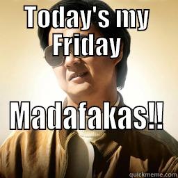 TODAY'S MY FRIDAY MADAFAKAS!! Mr Chow