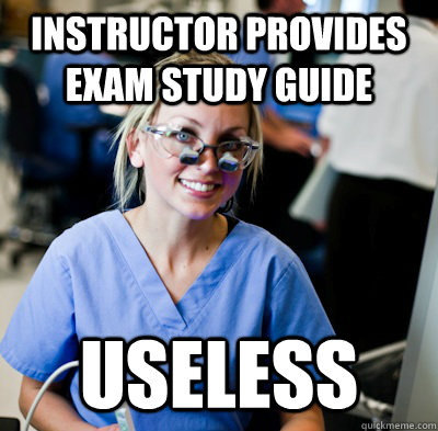 instructor provides exam study guide useless  overworked dental student