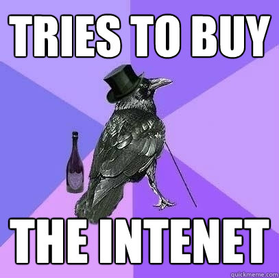 Tries to buy The intenet  Rich Raven
