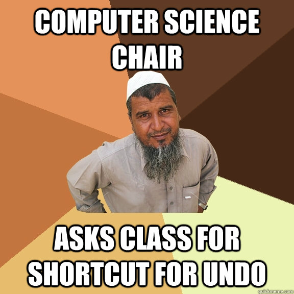 Computer science Chair Asks class for shortcut for undo  Ordinary Muslim Man