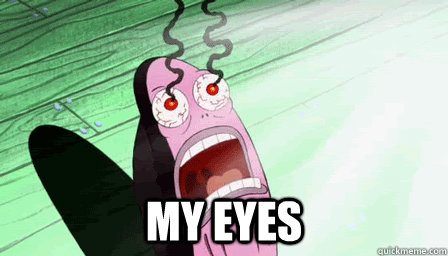 my eyes - my eyes  the guy from spongebob who always says my eyes!