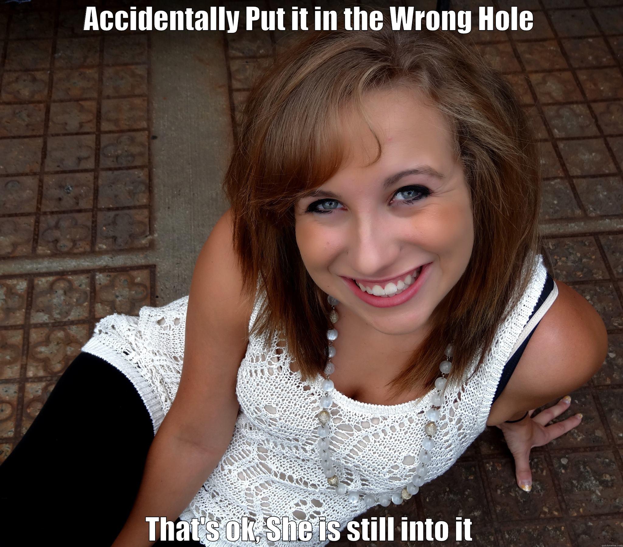 ACCIDENTALLY PUT IT IN THE WRONG HOLE THAT'S OK, SHE IS STILL INTO IT Misc