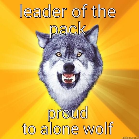 LEADER OF THE PACK PROUD TO ALONE WOLF Courage Wolf