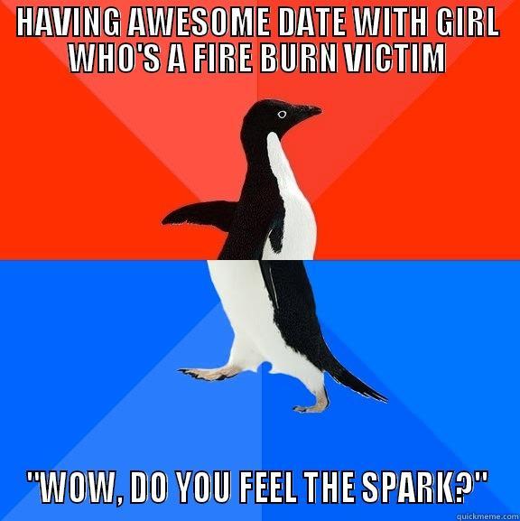 HAVING AWESOME DATE WITH GIRL WHO'S A FIRE BURN VICTIM 