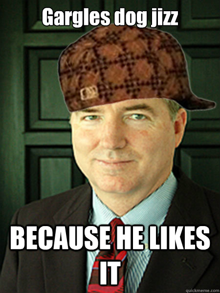 Gargles dog jizz BECAUSE HE LIKES IT  Scumbag Judge William Adams