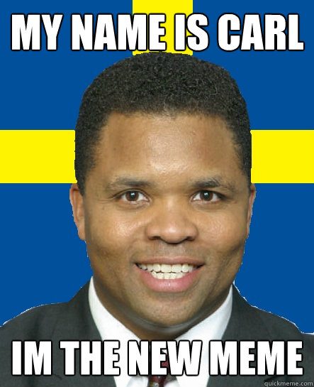 MY NAME IS CARL IM THE NEW MEME - MY NAME IS CARL IM THE NEW MEME  Swedish Carl