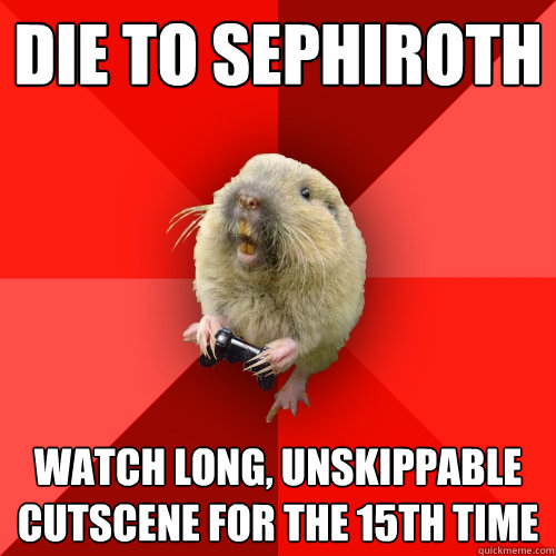 Die to Sephiroth Watch long, unskippable cutscene for the 15th time - Die to Sephiroth Watch long, unskippable cutscene for the 15th time  Gaming Gopher