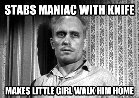 Stabs maniac with knife makes little girl walk him home - Stabs maniac with knife makes little girl walk him home  Boo Radley