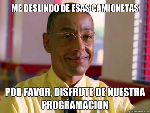 Me deslindo de esas camionetas Por favor, disfrute de nuestra programacióon  