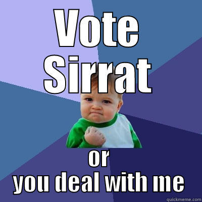VOTE SIRRAT OR YOU DEAL WITH ME Success Kid