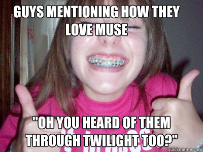 Guys mentioning how they love Muse 