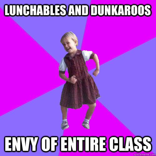 Lunchables and dunkaroos envy of entire class  Socially awesome kindergartener