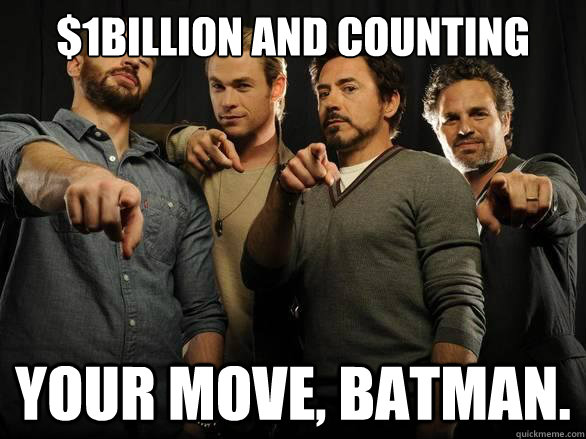 $1BILLION and counting Your move, Batman. - $1BILLION and counting Your move, Batman.  Avengers