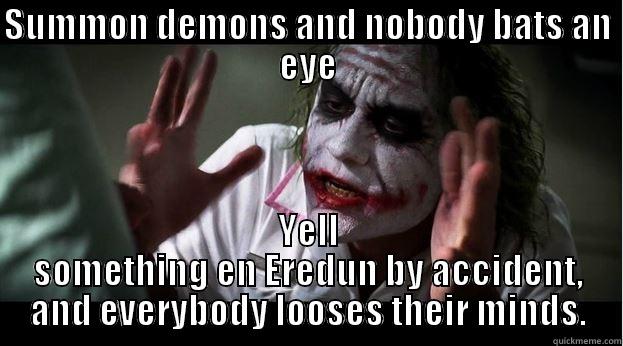 SUMMON DEMONS AND NOBODY BATS AN EYE YELL SOMETHING EN EREDUN BY ACCIDENT, AND EVERYBODY LOOSES THEIR MINDS. Joker Mind Loss