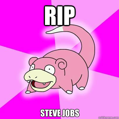 Rip Steve Jobs  Slowpoke