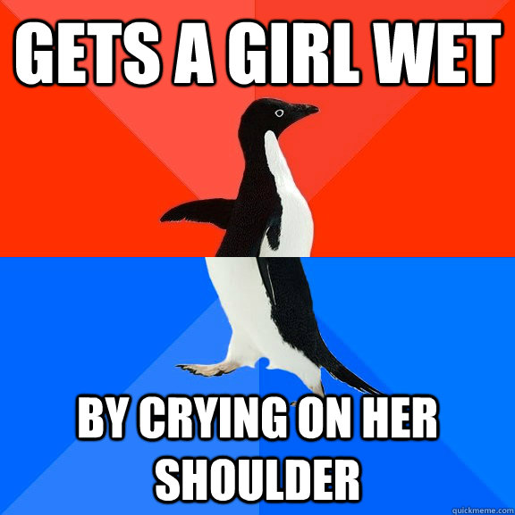 GETS A GIRL WET BY CRYING ON HER SHOULDER  Socially Awesome Awkward Penguin