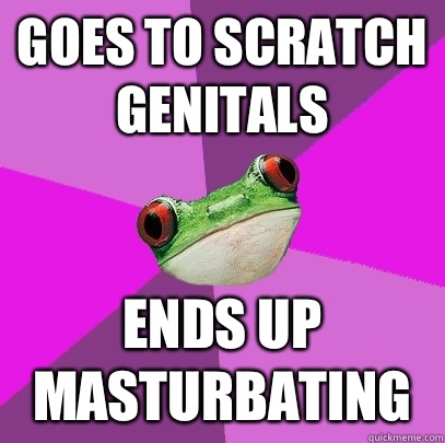 Goes to scratch genitals Ends up masturbating  Foul Bachelorette Frog