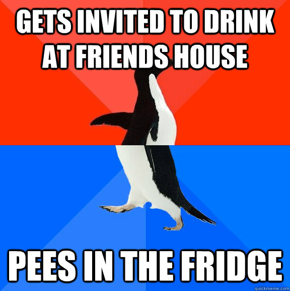 gets invited to drink at friends house pees in the fridge  Socially Awesome Awkward Penguin