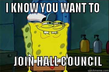 spongebob hall council propaganda - I KNOW YOU WANT TO               JOIN HALL COUNCIL   Misc