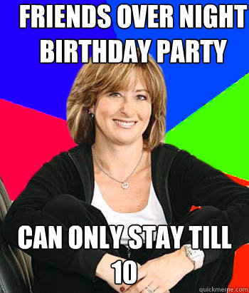 Friends Over night birthday party can only stay till 10  Sheltering Suburban Mom