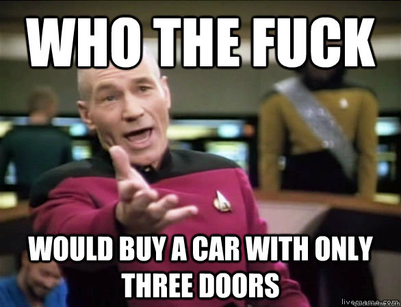 who the fuck would buy a car with only three doors  Annoyed Picard HD