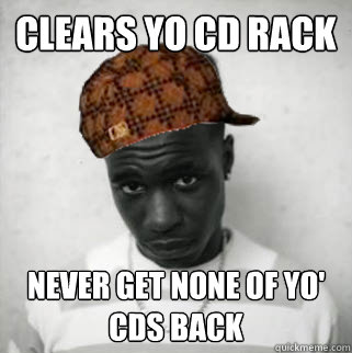 CLEARS YO CD RACK NEVER GET NONE OF YO' CDs BACK - CLEARS YO CD RACK NEVER GET NONE OF YO' CDs BACK  Scumbag Tempa T