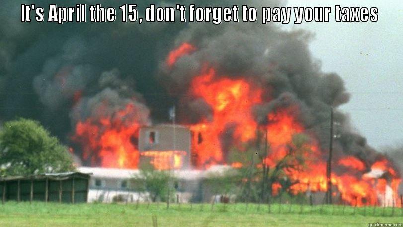 IT'S APRIL THE 15, DON'T FORGET TO PAY YOUR TAXES  Misc