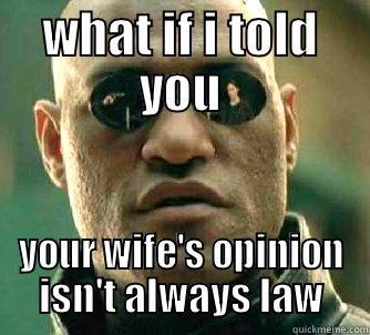WHAT IF I TOLD YOU YOUR WIFE'S OPINION ISN'T ALWAYS LAW Matrix Morpheus