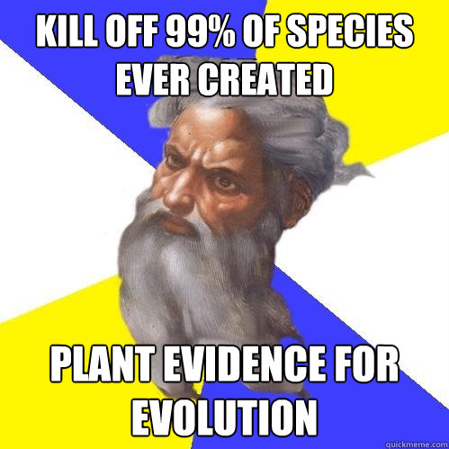 kill off 99% of species ever created plant evidence for evolution  Advice God