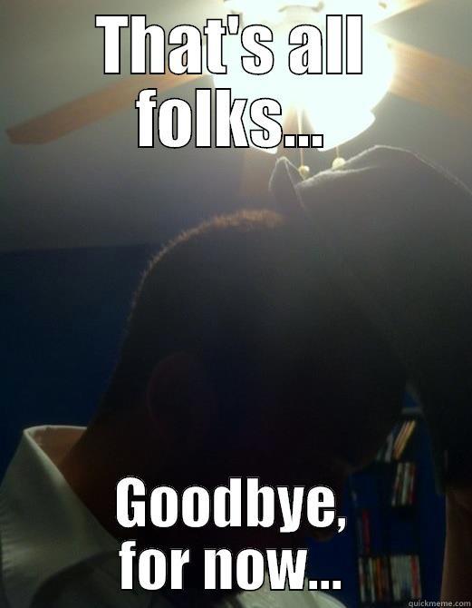 THAT'S ALL FOLKS... GOODBYE, FOR NOW... Misc