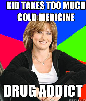 kid takes too much cold medicine Drug addict  Sheltering Suburban Mom