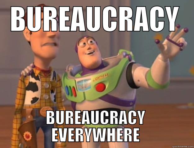When you try to change sth - BUREAUCRACY BUREAUCRACY EVERYWHERE Toy Story