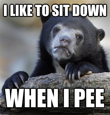 I LIKE TO SIT DOWN WHEN I PEE  Confession Bear