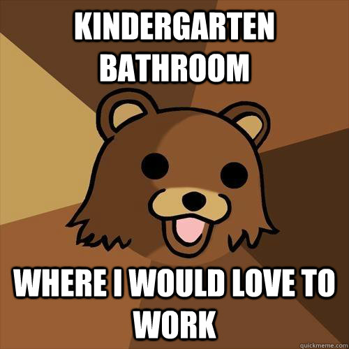 Kindergarten Bathroom Where i would love to work - Kindergarten Bathroom Where i would love to work  Pedobear