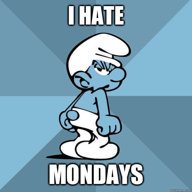 i hate mondays  