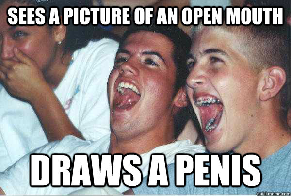 Sees a picture of an open mouth draws a penis  Immature Highschoolers