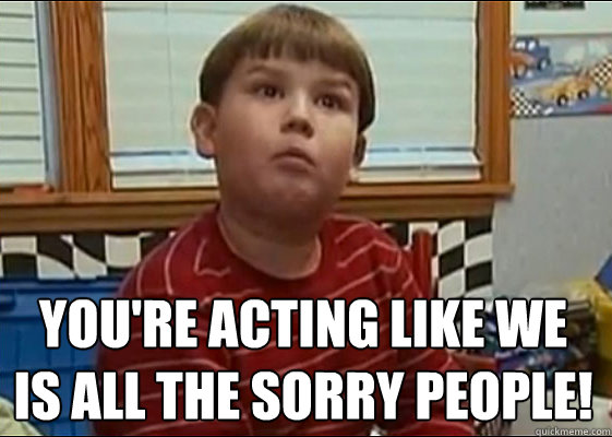  You're acting like we is all the sorry people! -  You're acting like we is all the sorry people!  King Curtis
