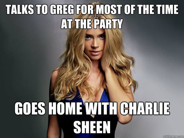 Talks to greg for most of the time at the party goes home with charlie sheen  