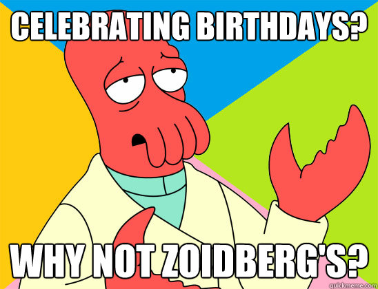 Celebrating birthdays? why not zoidberg's? - Celebrating birthdays? why not zoidberg's?  Misc
