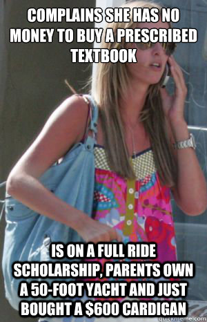 Complains she has no money to buy a prescribed textbook  is on a full ride scholarship, parents own a 50-foot yacht and just bought a $600 cardigan - Complains she has no money to buy a prescribed textbook  is on a full ride scholarship, parents own a 50-foot yacht and just bought a $600 cardigan  Clueless Rich Girl