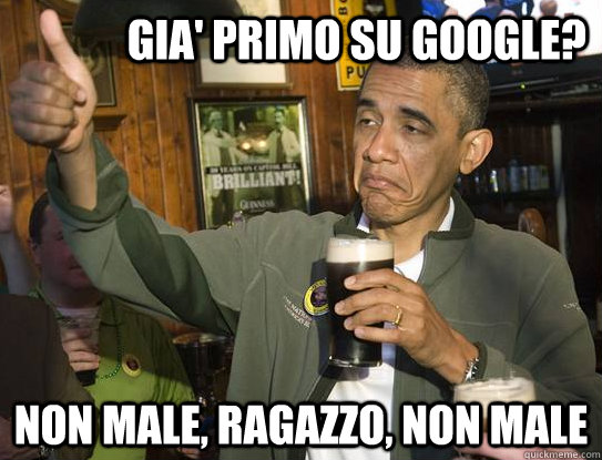 GIA' PRIMO SU GOOGLE? NON MALE, RAGAZZO, NON MALE  Upvoting Obama