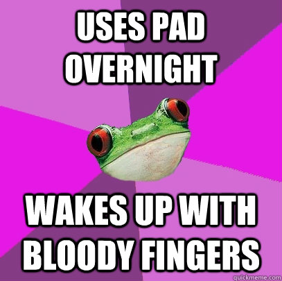 uses pad overnight wakes up with bloody fingers - uses pad overnight wakes up with bloody fingers  Misc