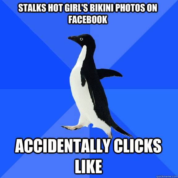 Stalks Hot Girl's Bikini Photos on Facebook Accidentally clicks like  Socially Awkward Penguin