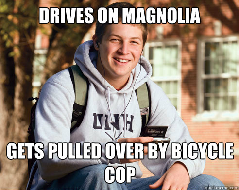drives on magnolia gets pulled over by bicycle cop  College Freshman
