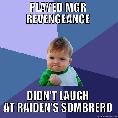 Raiden's loco poncho - PLAYED MGR REVENGEANCE DIDN'T LAUGH AT RAIDEN'S SOMBRERO Success Kid