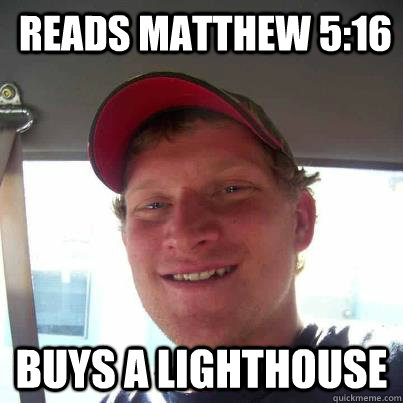 READS Matthew 5:16  buys a lighthouse  