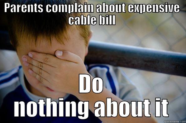 PARENTS COMPLAIN ABOUT EXPENSIVE CABLE BILL DO NOTHING ABOUT IT Confession kid
