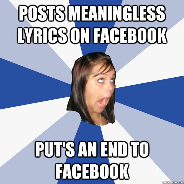 posts meaningless lyrics on facebook Put's an end to facebook  Annoying Facebook Girl