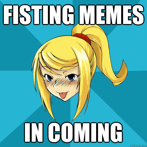 Fisting memes In coming  Horny Samus
